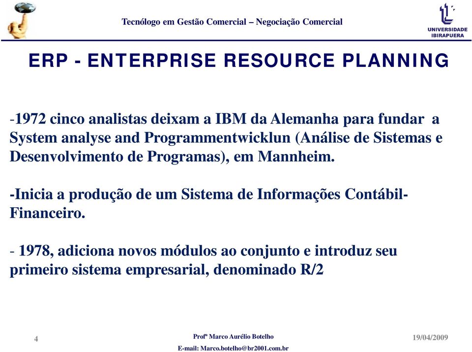 -Inicia a produção de um Sistema de Informações Contábil- Financeiro.