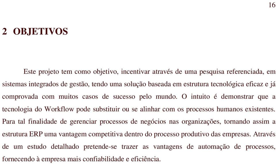 O intuito é demonstrar que a tecnologia do Workflow pode substituir ou se alinhar com os processos humanos existentes.