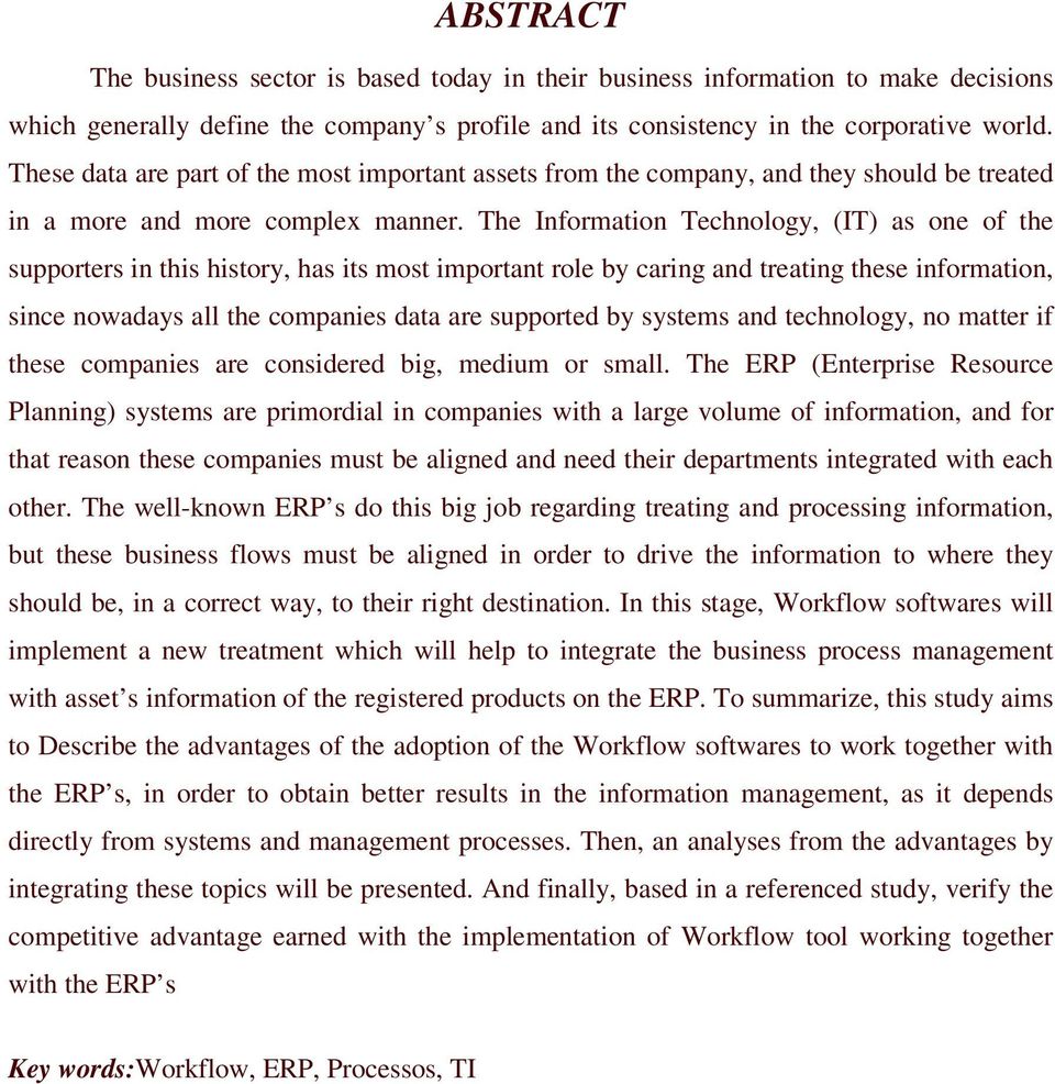 The Information Technology, (IT) as one of the supporters in this history, has its most important role by caring and treating these information, since nowadays all the companies data are supported by