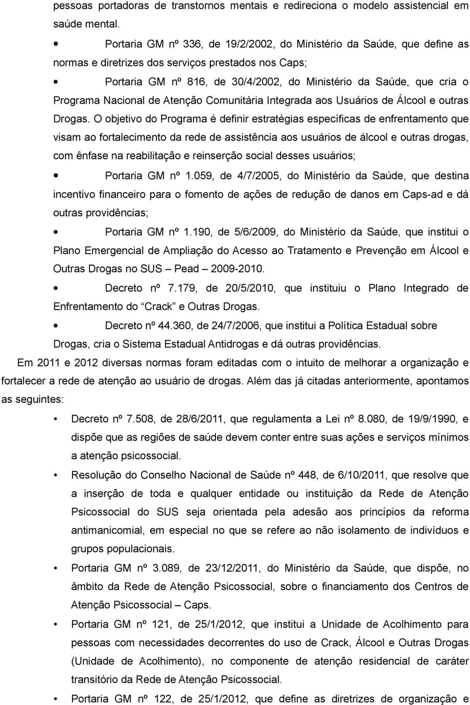 Programa Nacional de Atenção Comunitária Integrada aos Usuários de Álcool e outras Drogas.