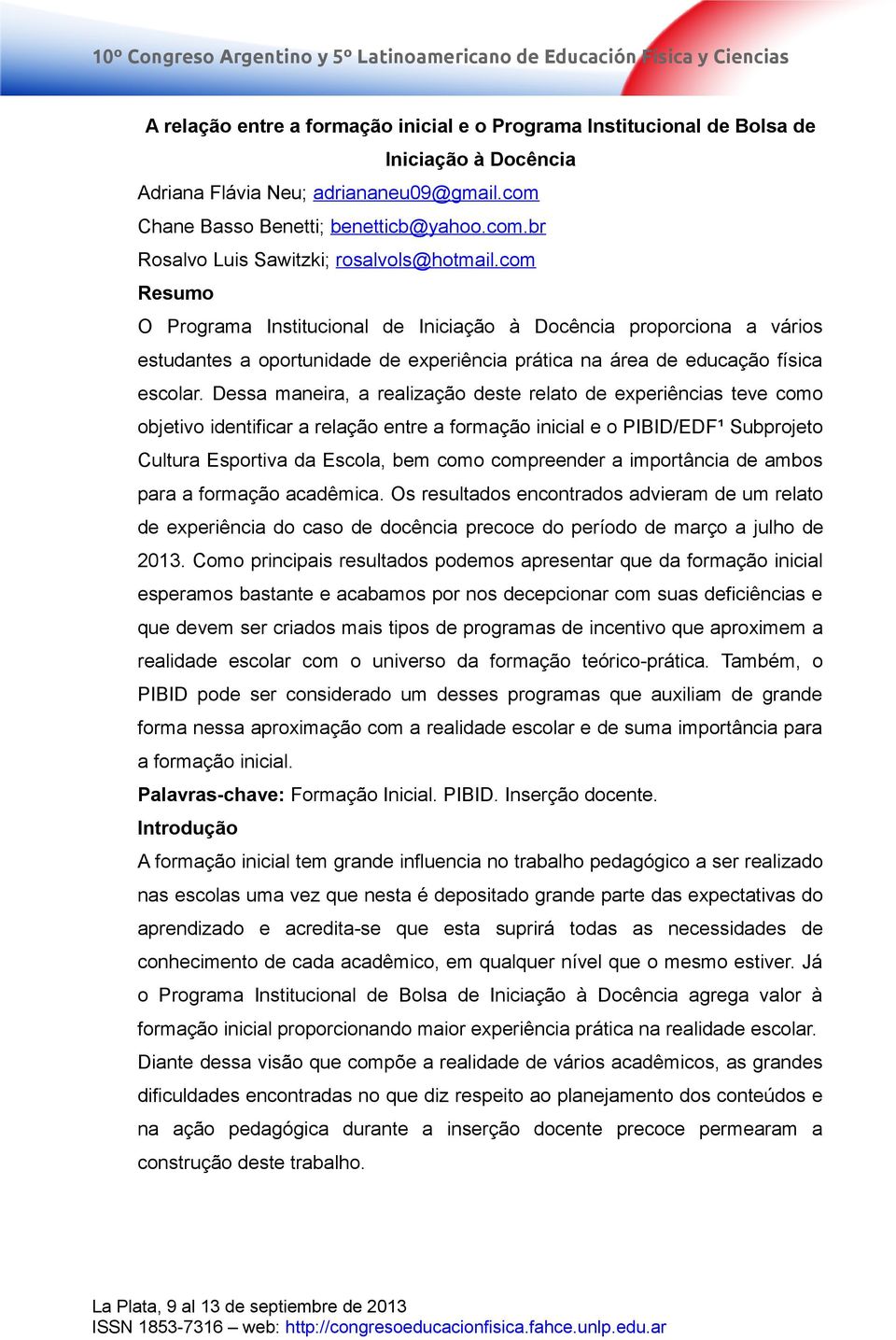 com Resumo O Programa Institucional de Iniciação à Docência proporciona a vários estudantes a oportunidade de experiência prática na área de educação física escolar.