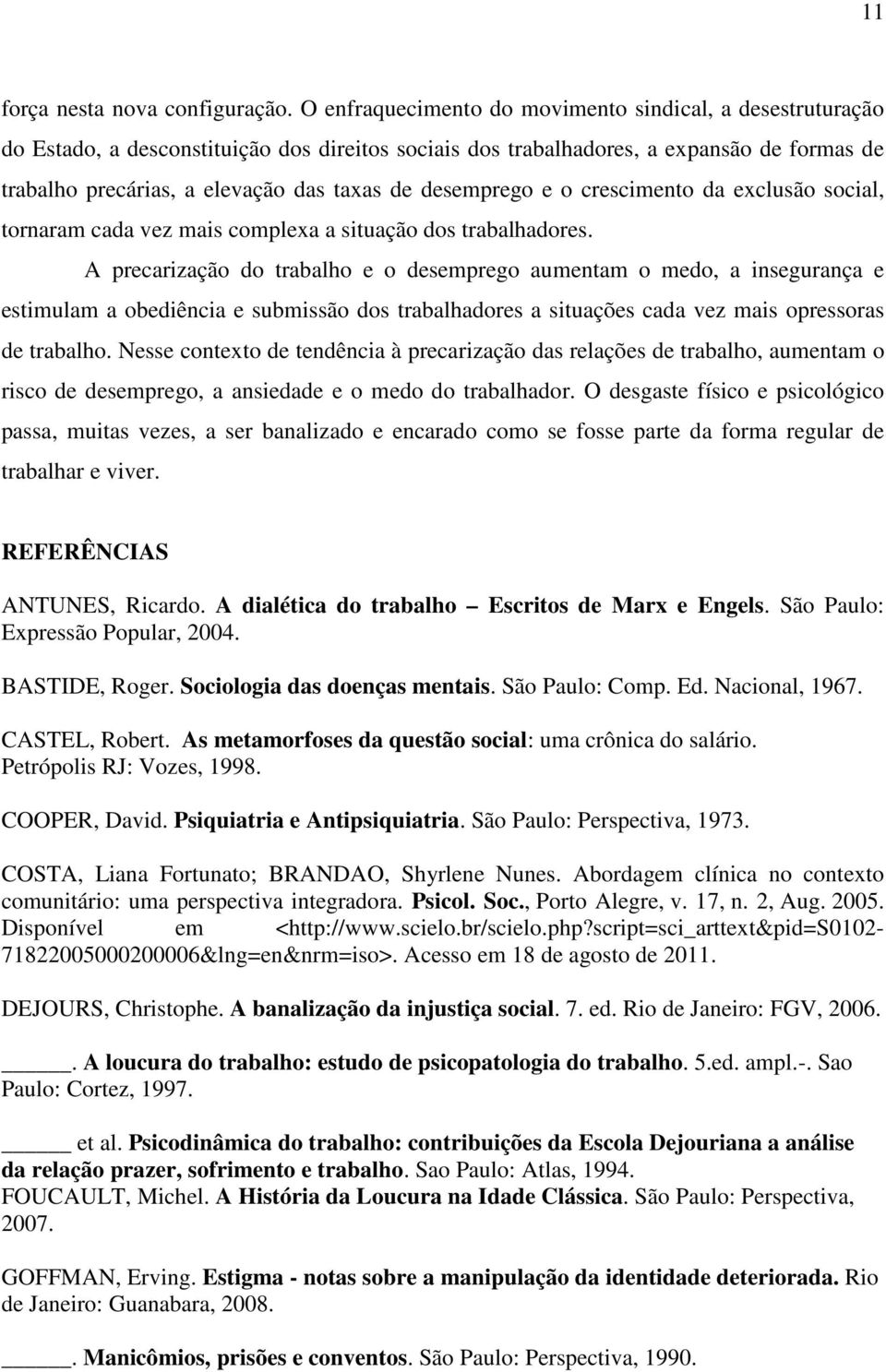 desemprego e o crescimento da exclusão social, tornaram cada vez mais complexa a situação dos trabalhadores.