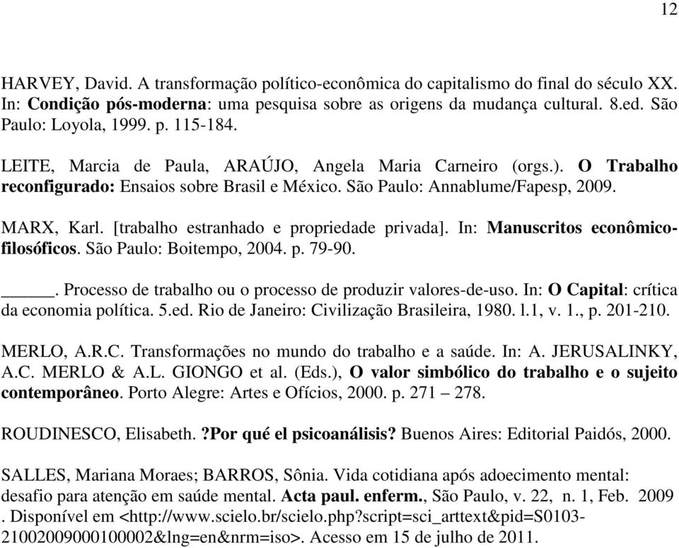 [trabalho estranhado e propriedade privada]. In: Manuscritos econômicofilosóficos. São Paulo: Boitempo, 2004. p. 79-90.. Processo de trabalho ou o processo de produzir valores-de-uso.