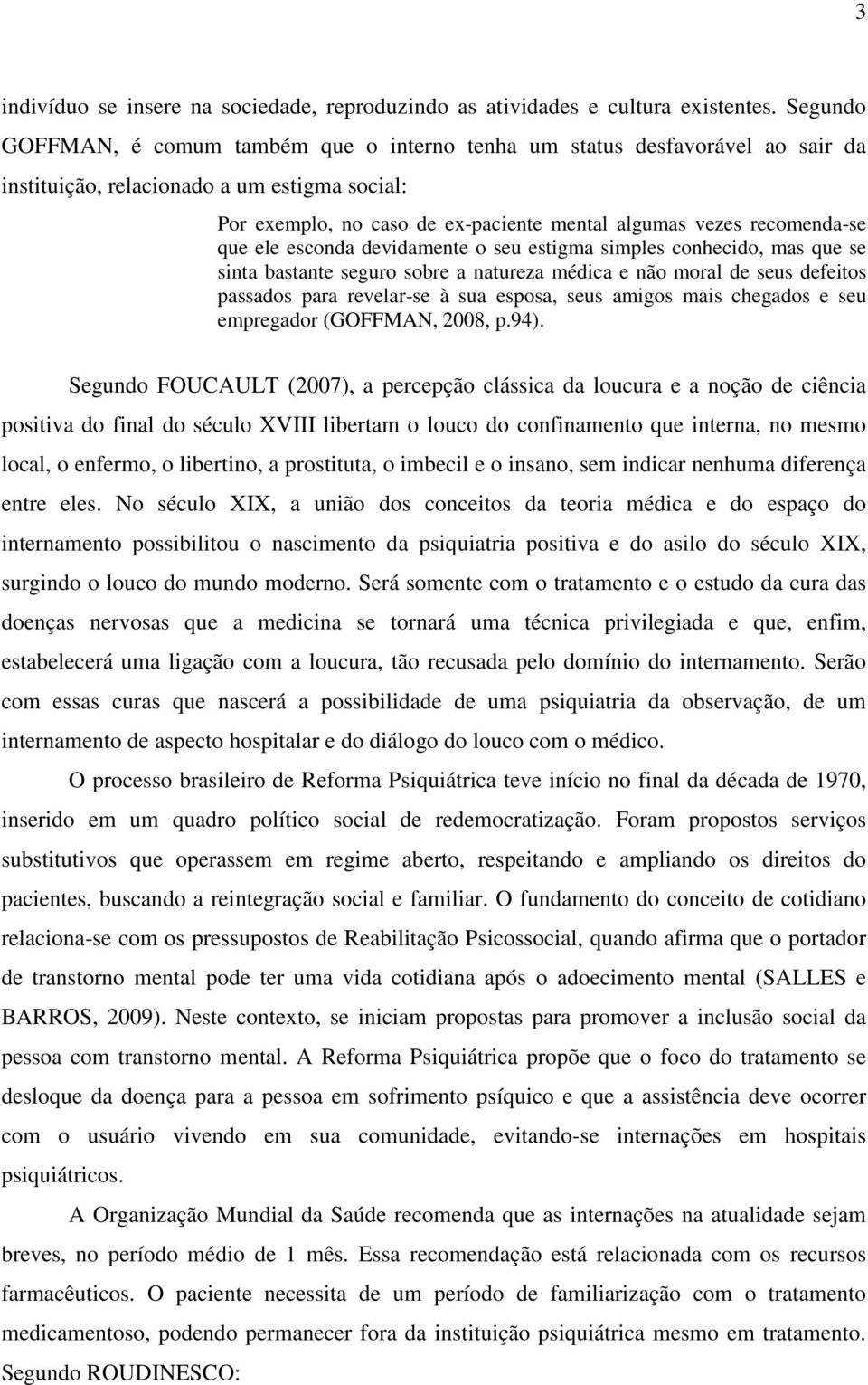 recomenda-se que ele esconda devidamente o seu estigma simples conhecido, mas que se sinta bastante seguro sobre a natureza médica e não moral de seus defeitos passados para revelar-se à sua esposa,