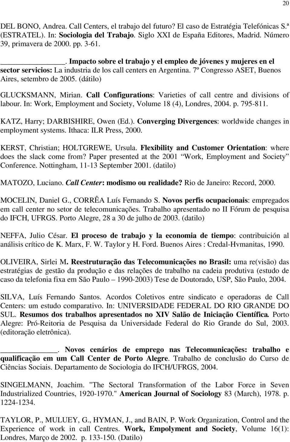 7º Congresso ASET, Buenos Aires, setembro de 2005. (dátilo) GLUCKSMANN, Mirian. Call Configurations: Varieties of call centre and divisions of labour.