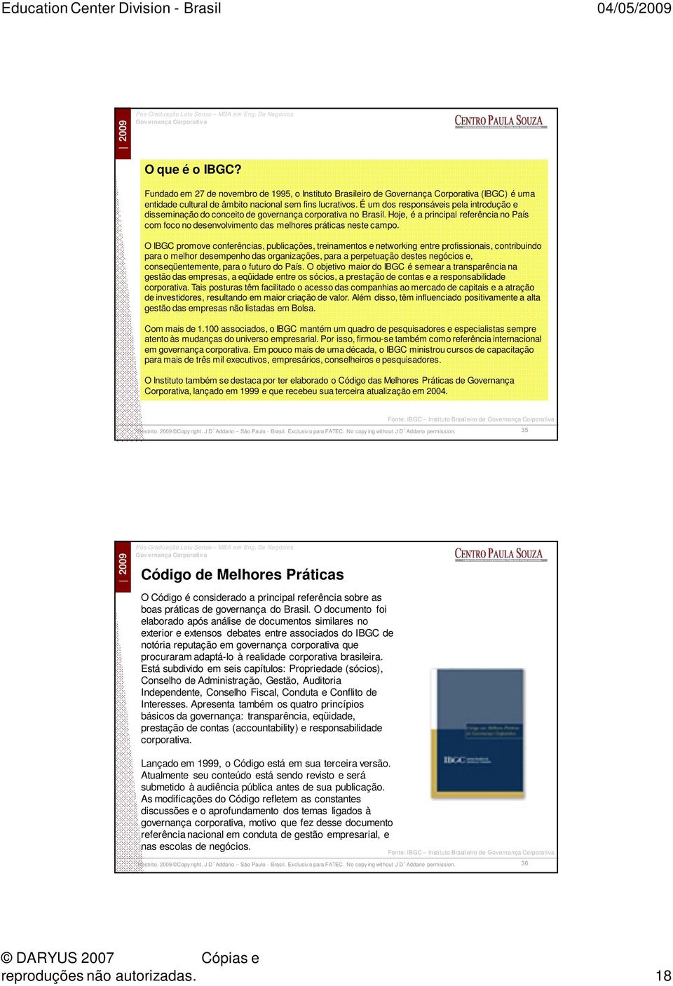 Hoje, é a principal referência no País com foco no desenvolvimento das melhores práticas neste campo.