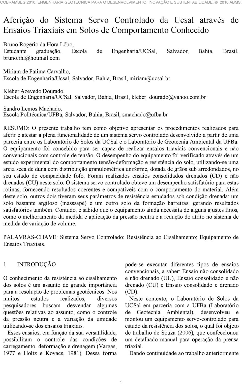 br Kleber Azevedo Dourado, Escola de Engenharia/UCSal, Salvador, Bahia, Brasil, kleber_dourado@yahoo.com.br Sandro Lemos Machado, Escola Politécnica/UFBa, Salvador, Bahia, Brasil, smachado@ufba.