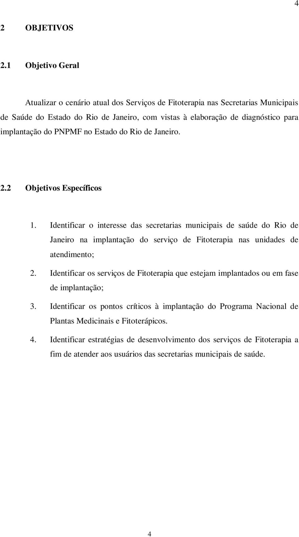 do PNPMF no Estado do Rio de Janeiro. 2.2 Objetivos Específicos 1.