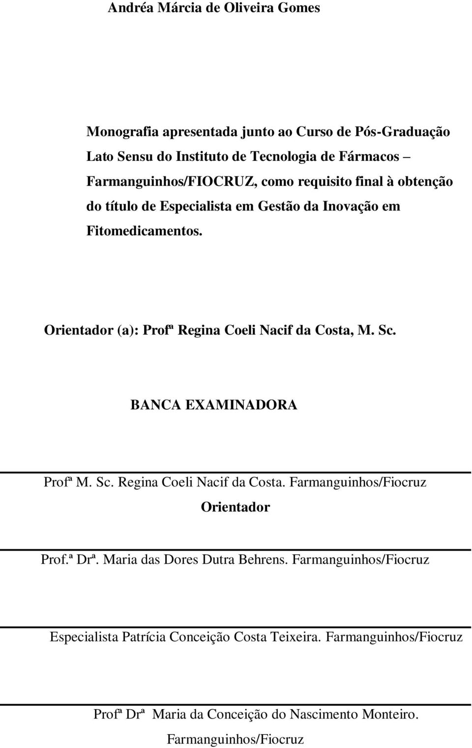 Orientador (a): Profª Regina Coeli Nacif da Costa, M. Sc. BANCA EXAMINADORA Profª M. Sc. Regina Coeli Nacif da Costa. Farmanguinhos/Fiocruz Orientador Prof.