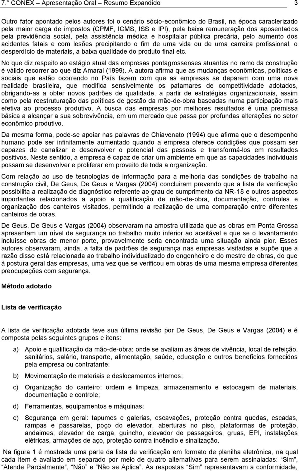 de uma carreira profissional, o desperdício de materiais, a baixa qualidade do produto final etc.