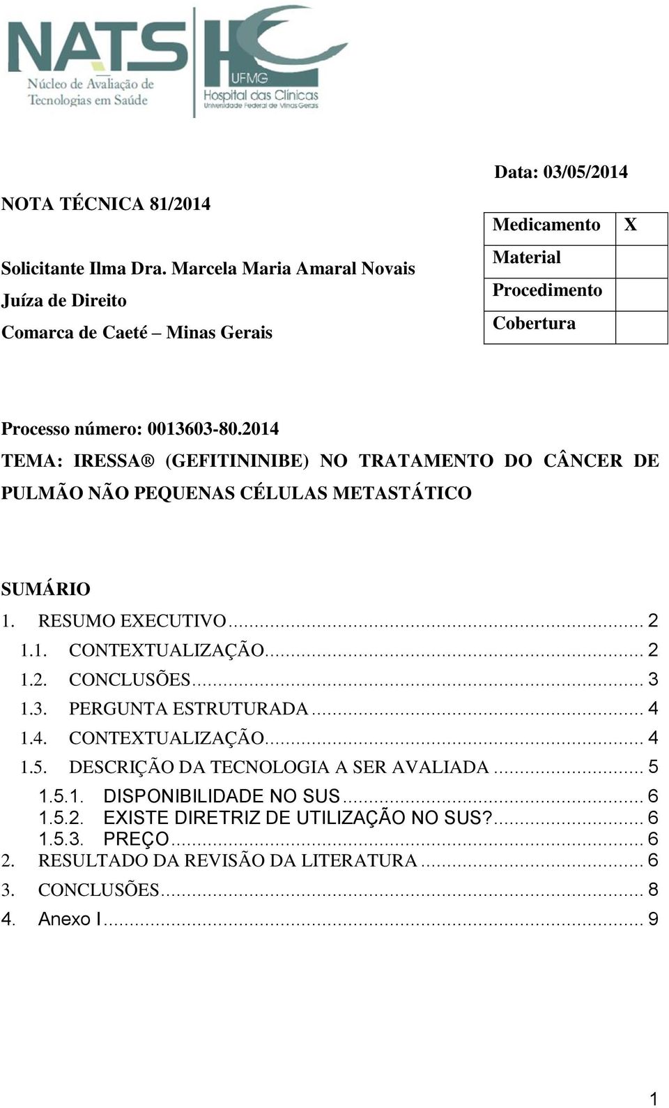 2014 TEMA: IRESSA (GEFITININIBE) NO TRATAMENTO DO CÂNCER DE PULMÃO NÃO PEQUENAS CÉLULAS METASTÁTICO SUMÁRIO 1. RESUMO EXECUTIVO... 2 1.1. CONTEXTUALIZAÇÃO... 2 1.2. CONCLUSÕES.