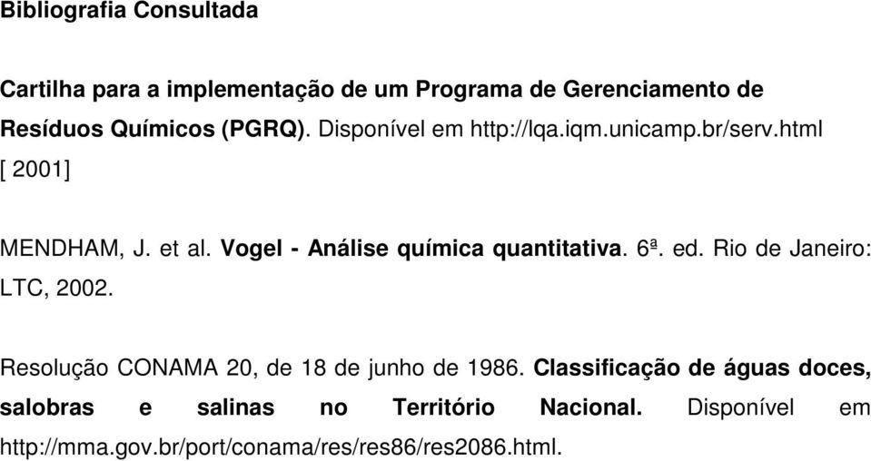 Vogel - Análise química quantitativa. 6ª. ed. Rio de Janeiro: LTC, 2002.