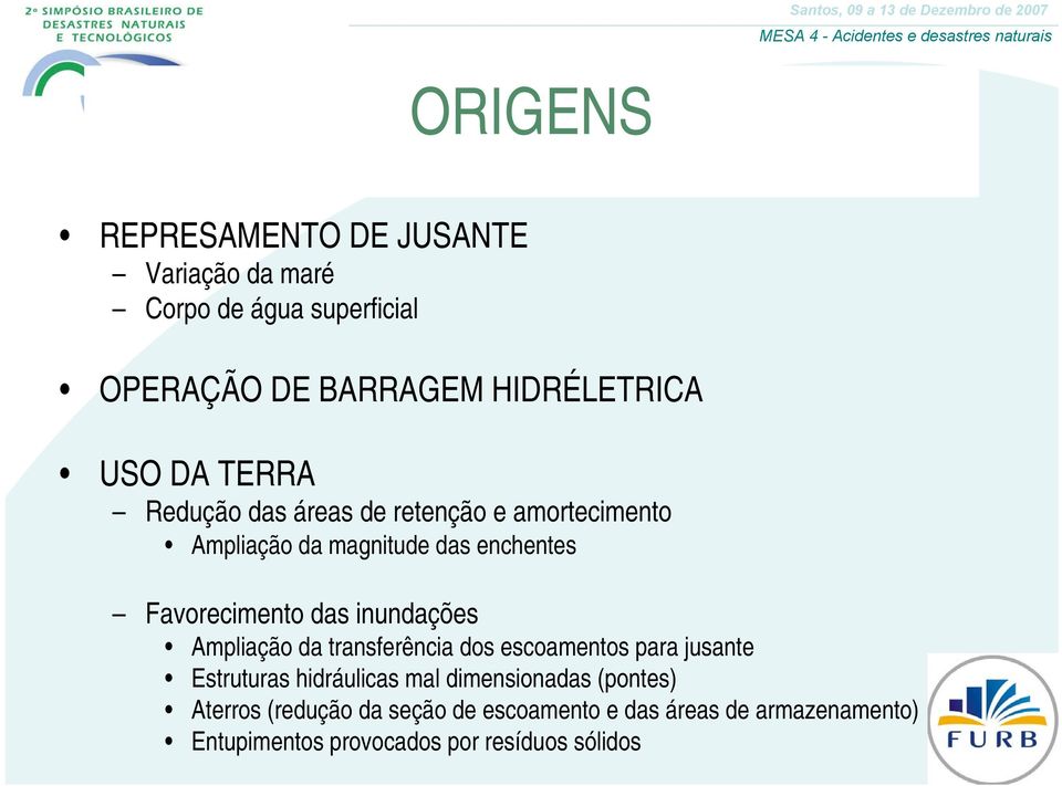 inundações Ampliação da transferência dos escoamentos para jusante Estruturas hidráulicas mal dimensionadas