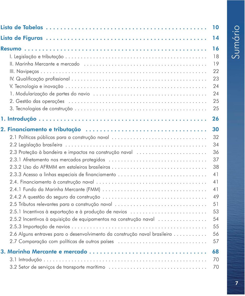 Qualificação profissional............................................ 23 V. Tecnologia e inovação.............................................. 24 1. Modularização de partes do navio..................................... 24 2.