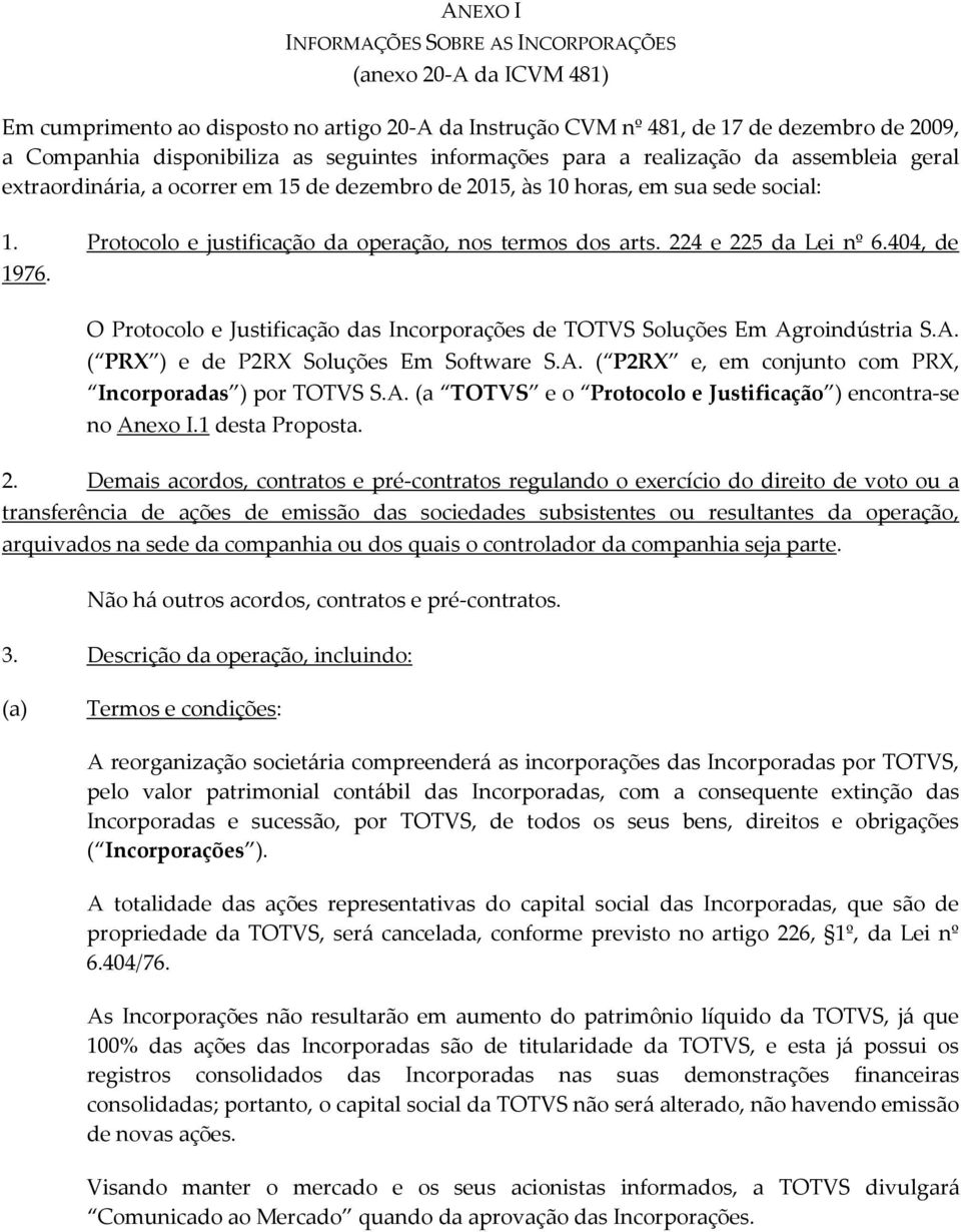 Protocolo e justificação da operação, nos termos dos arts. 224 e 225 da Lei nº 6.404, de 1976. O Protocolo e Justificação das Incorporações de TOTVS Soluções Em Ag