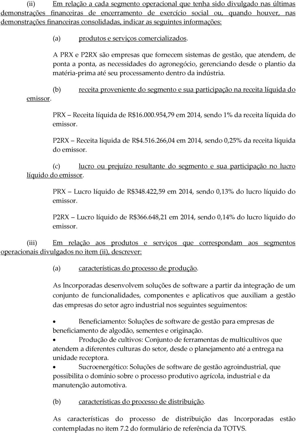 A PRX e P2RX são empresas que fornecem sistemas de gestão, que atendem, de ponta a ponta, as necessidades do agronegócio, gerenciando desde o plantio da matéria-prima até seu processamento dentro da