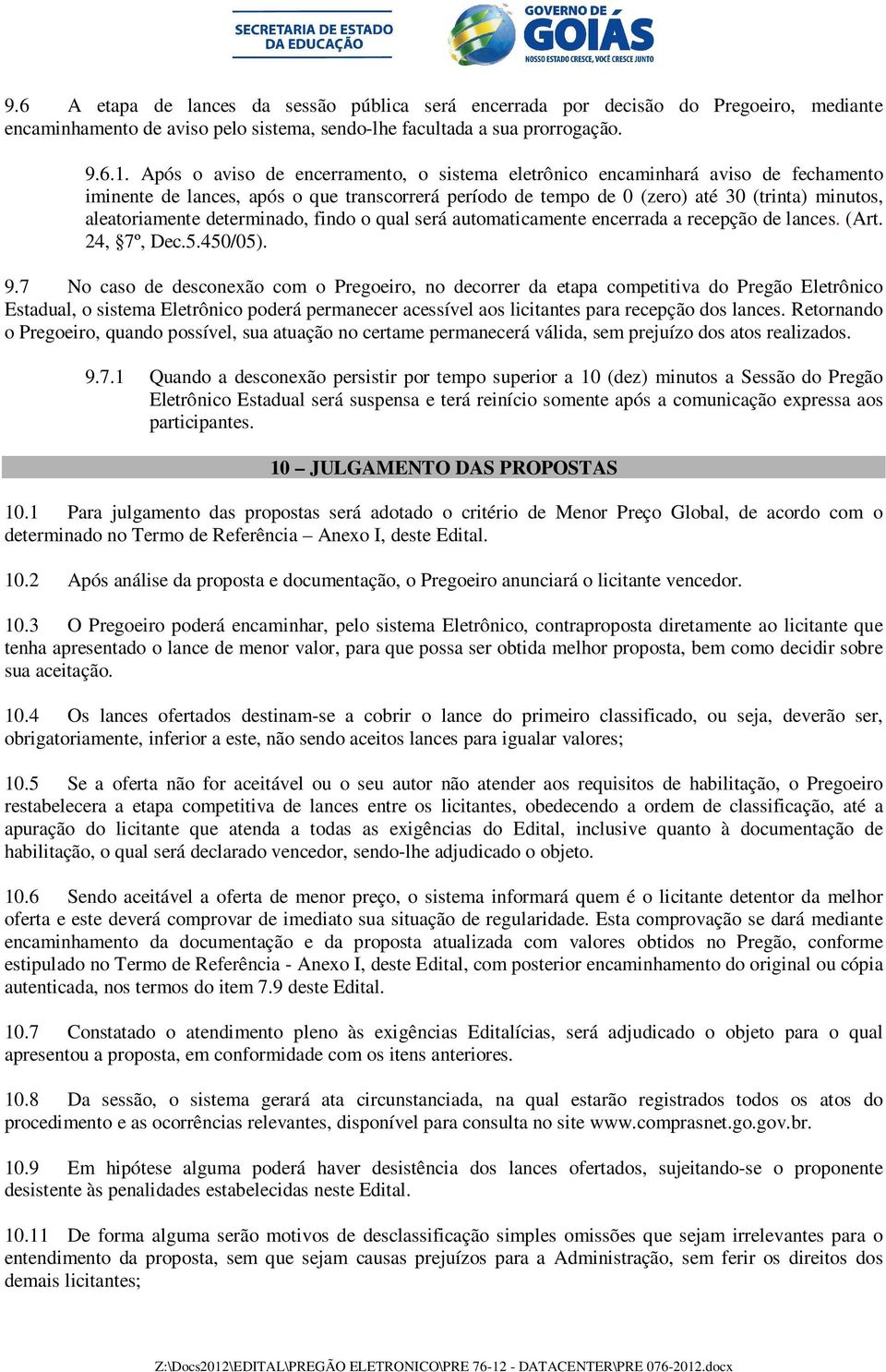 determinado, findo o qual será automaticamente encerrada a recepção de lances. (Art. 24, 7º, Dec.5.450/05). 9.