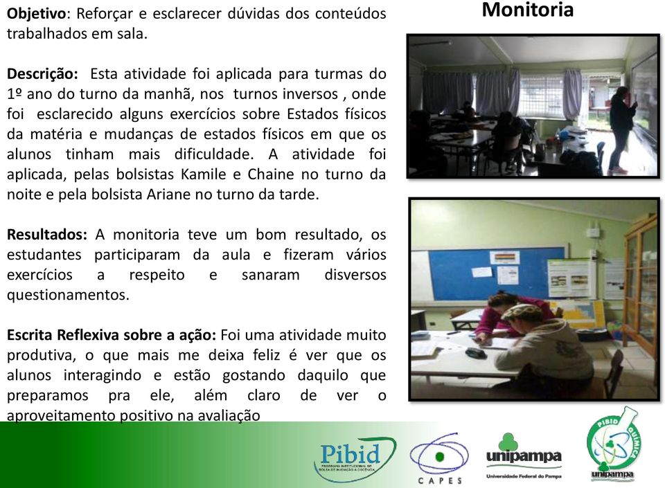 estados físicos em que os alunos tinham mais dificuldade. A atividade foi aplicada, pelas bolsistas Kamile e Chaine no turno da noite e pela bolsista Ariane no turno da tarde.