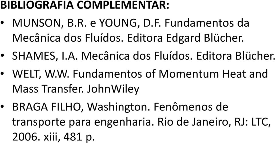 LT, W.W. Fundamentos of Momentum Heat and Mass Transfer.