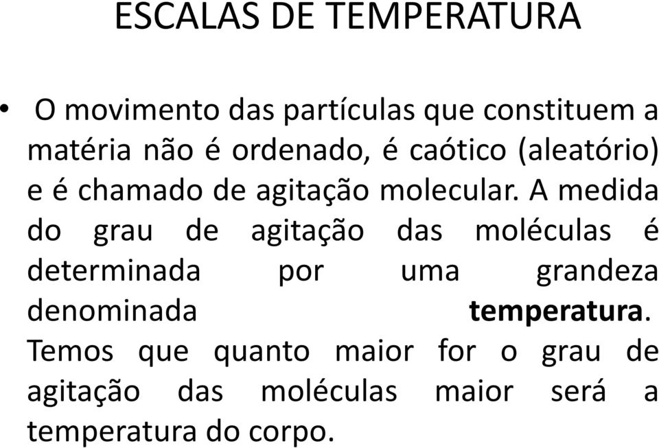 A medida do grau de agitação das moléculas é determinada por uma grandeza denominada