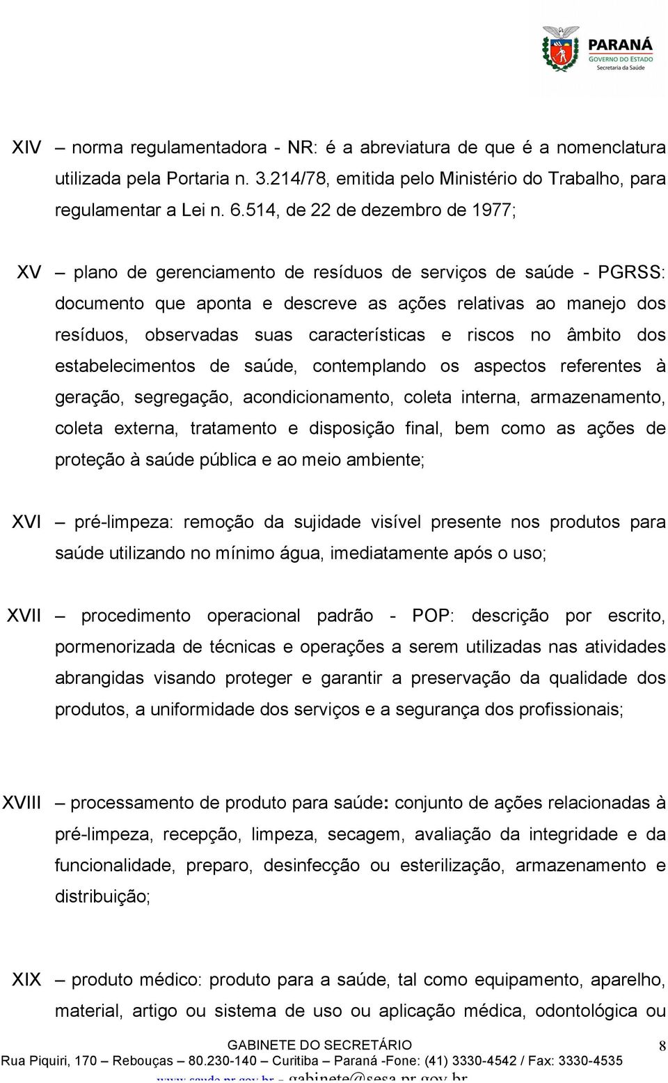 características e riscos no âmbito dos estabelecimentos de saúde, contemplando os aspectos referentes à geração, segregação, acondicionamento, coleta interna, armazenamento, coleta externa,