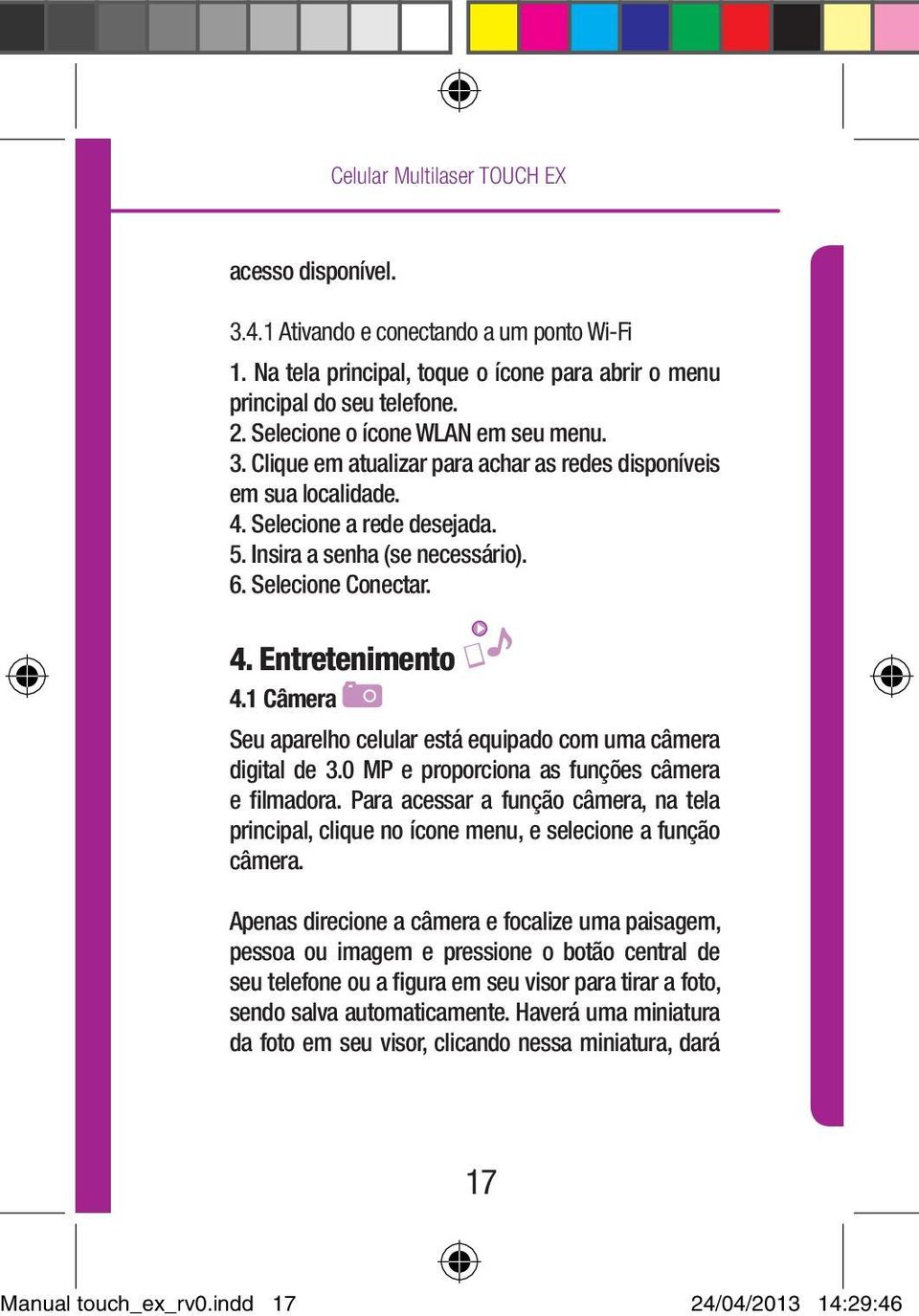 1 Câmera Seu aparelho celular está equipado com uma câmera digital de 3.0 MP e proporciona as funções câmera e filmadora.