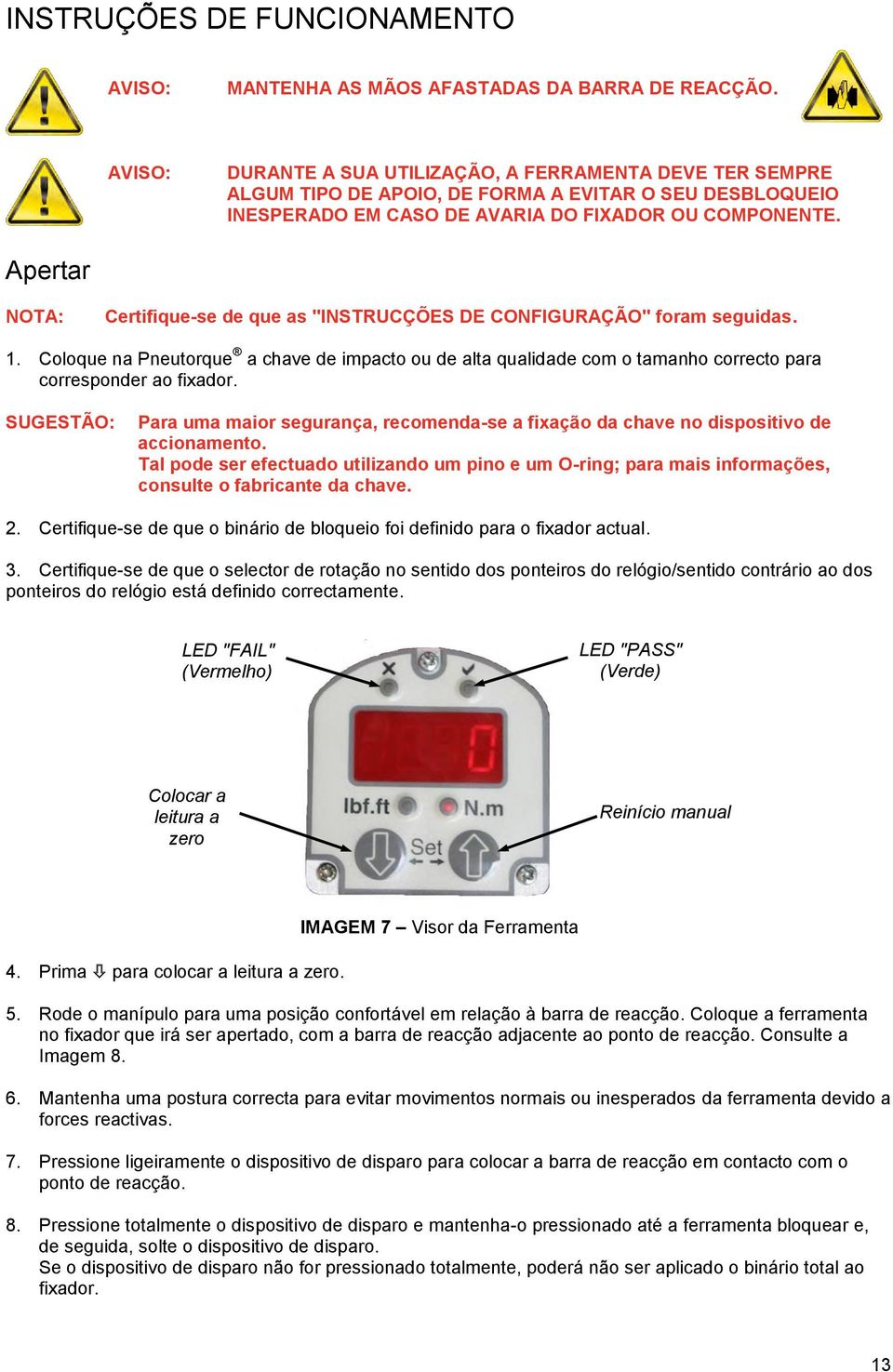 Apertar NOTA: Certifique-se de que as "INSTRUCÇÕES DE CONFIGURAÇÃO" foram seguidas. 1.