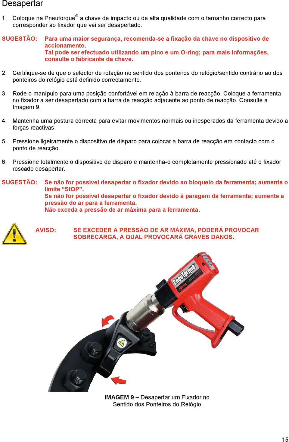 Tal pode ser efectuado utilizando um pino e um O-ring; para mais informações, consulte o fabricante da chave. 2.