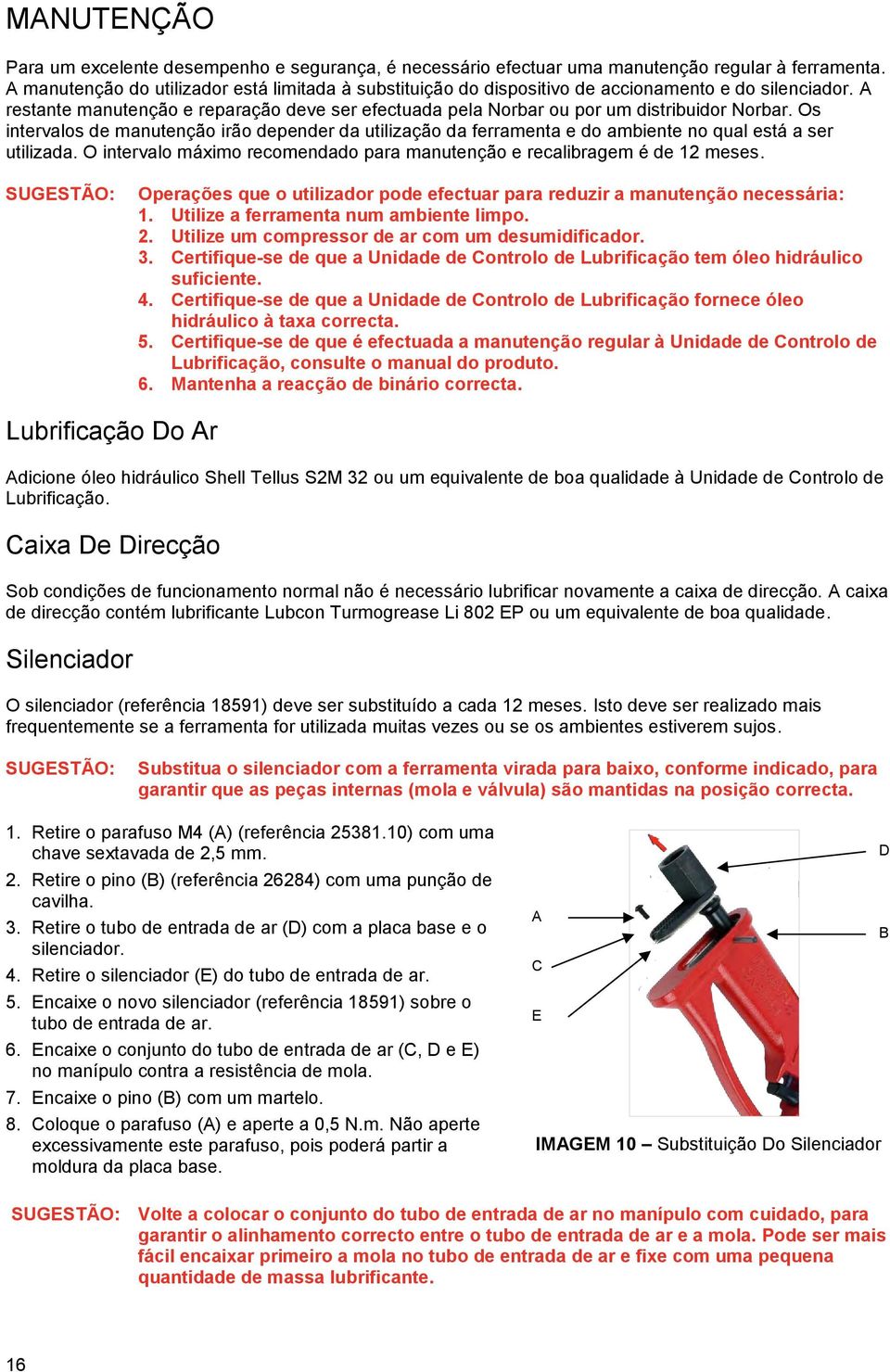 Os intervalos de manutenção irão depender da utilização da ferramenta e do ambiente no qual está a ser utilizada. O intervalo máximo recomendado para manutenção e recalibragem é de 12 meses.