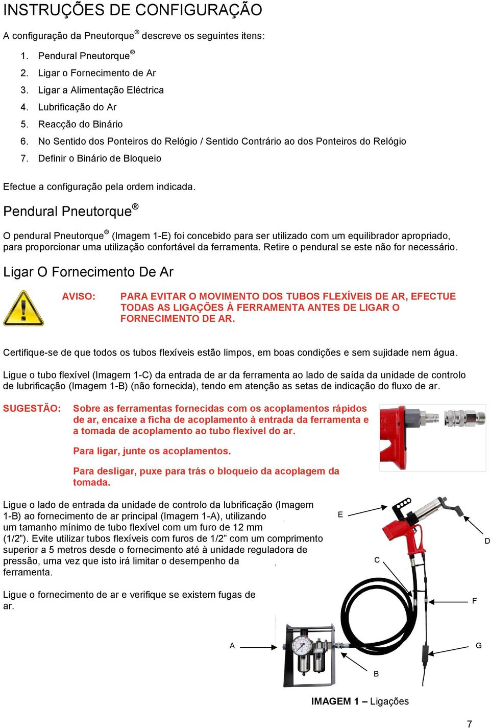 Pendural Pneutorque O pendural Pneutorque (Imagem 1-E) foi concebido para ser utilizado com um equilibrador apropriado, para proporcionar uma utilização confortável da ferramenta.