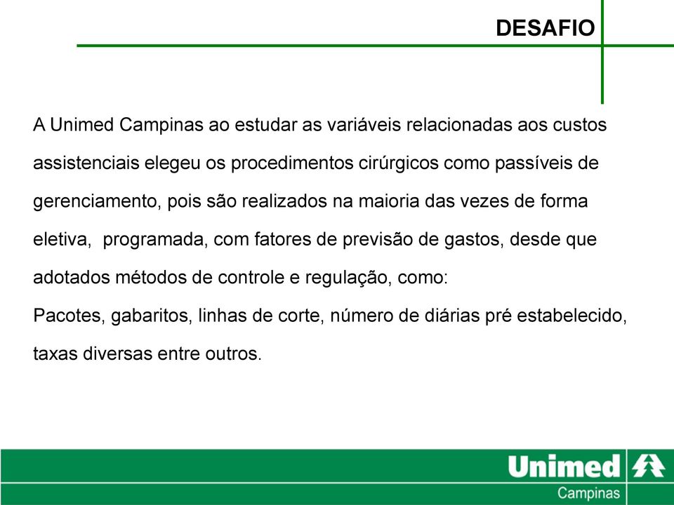 forma eletiva, programada, com fatores de previsão de gastos, desde que adotados métodos de controle e