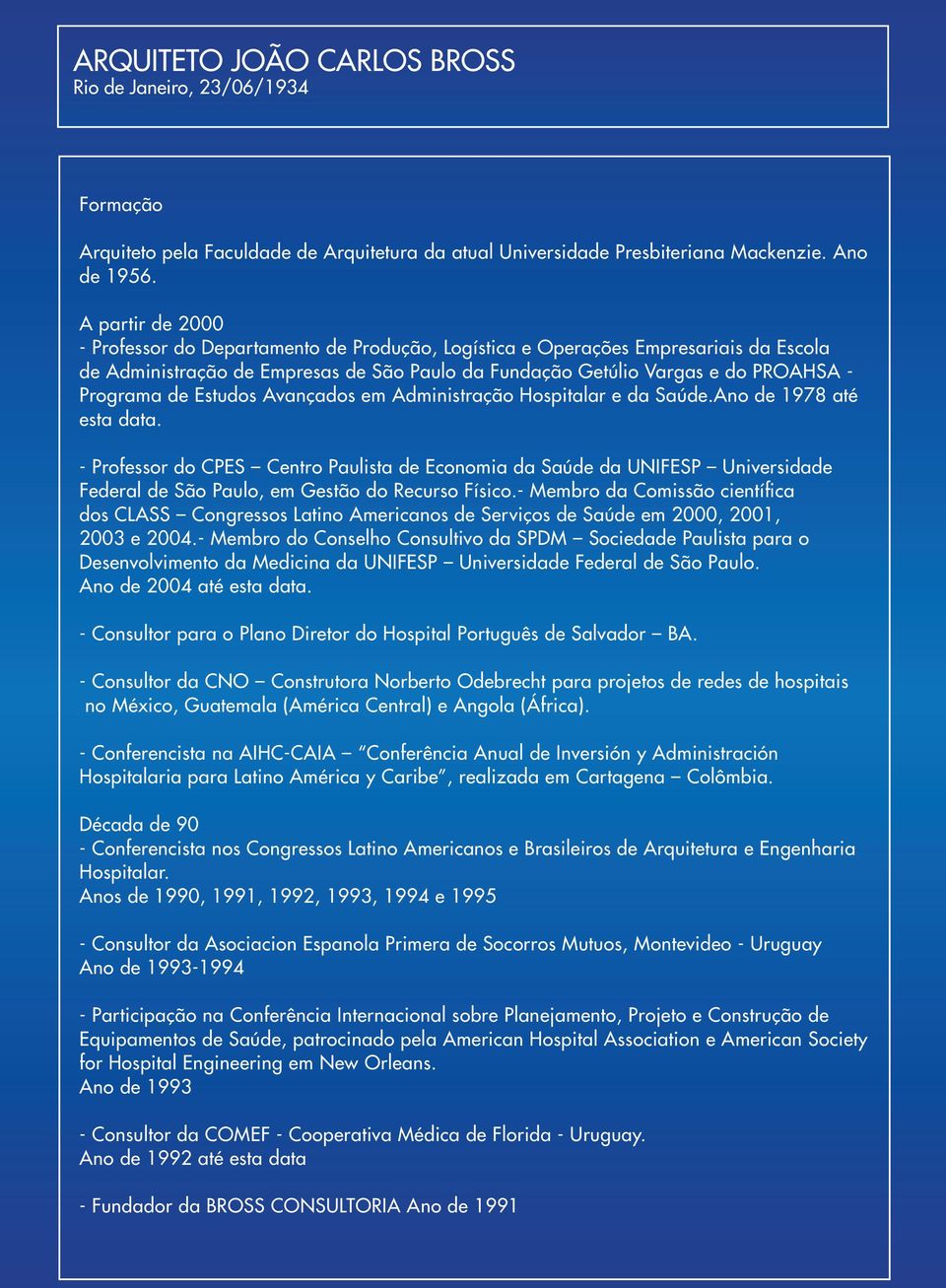 Estudos Avançados em Administração Hospitalar e da Saúde.Ano de 1978 até esta data.