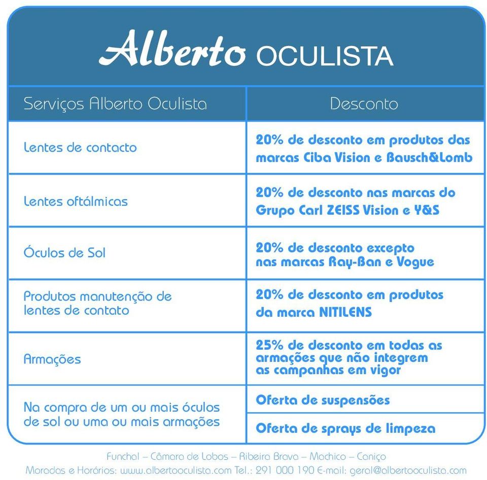 Armações 25% de desconto em todas as armações que não integrem as campanhas em vigor Na compra de um ou mais óculos de sol ou uma ou mais armações Oferta de suspensões