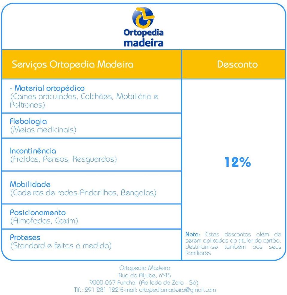 Proteses (Standard e feitas à medida) Nota: Estes descontos além de serem aplicados ao titular do cartão, destinam-se também aos seus