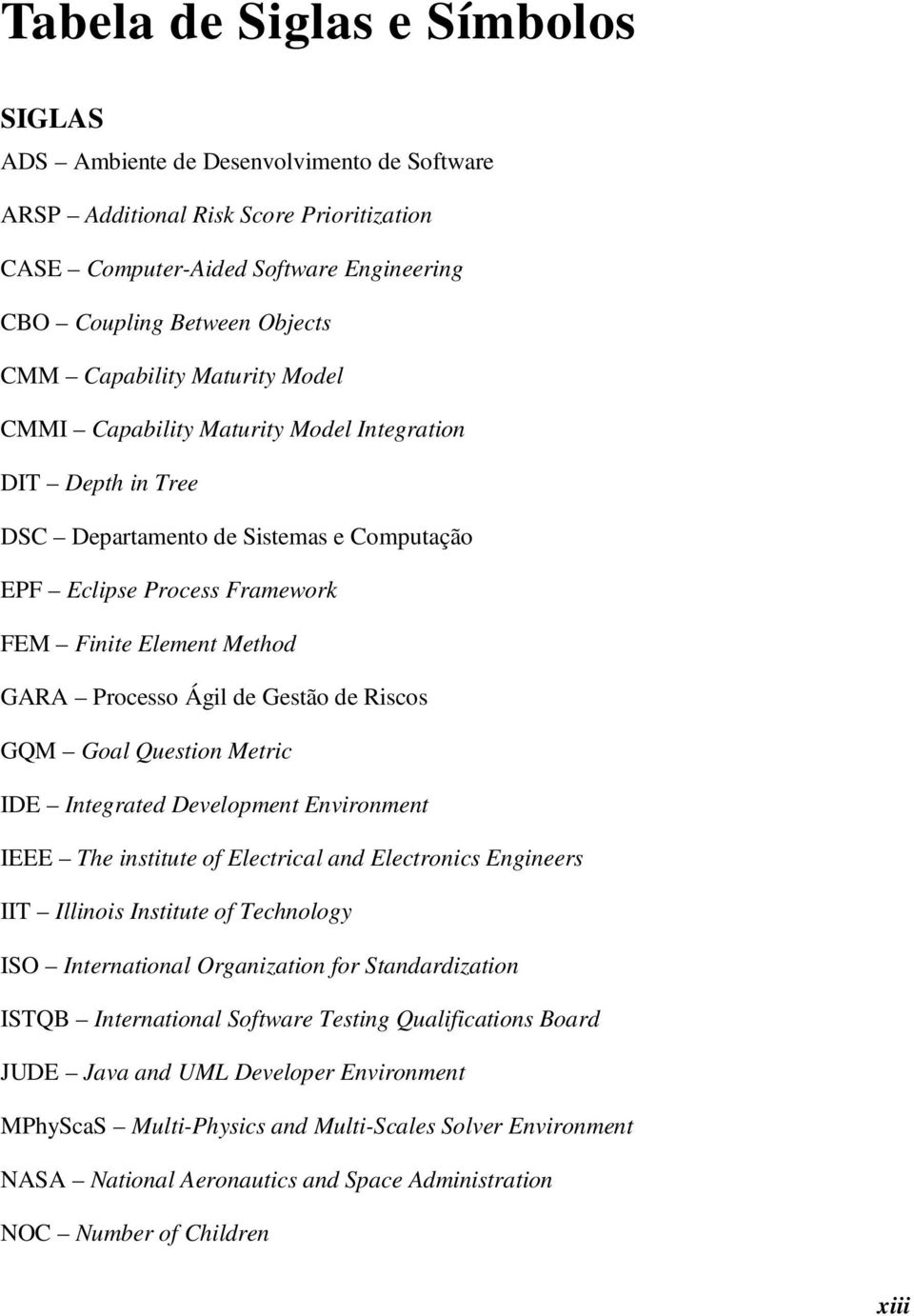 Ágil de Gestão de Riscos GQM Goal Question Metric IDE Integrated Development Environment IEEE The institute of Electrical and Electronics Engineers IIT Illinois Institute of Technology ISO