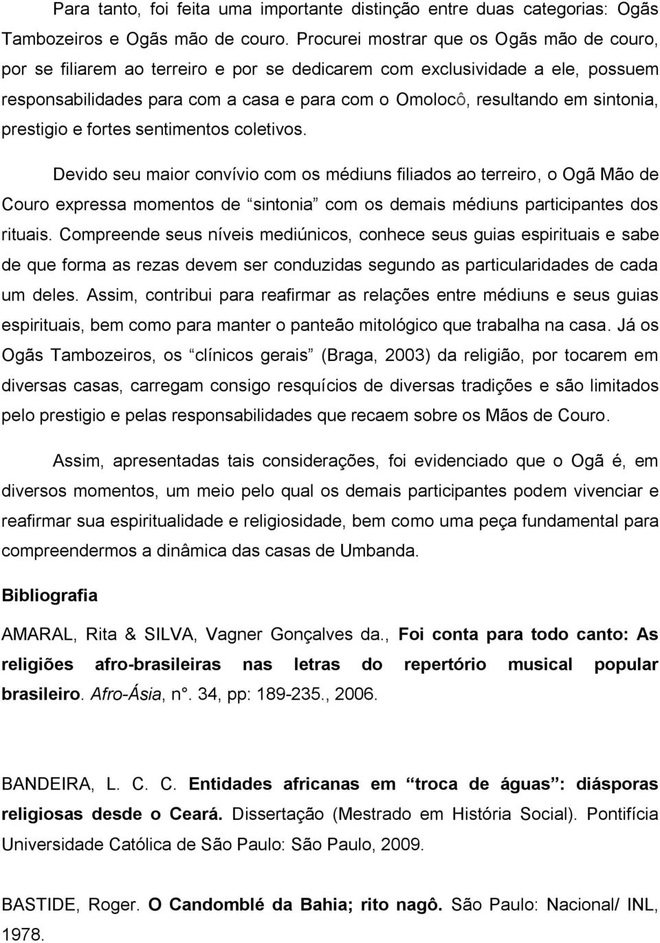 sintonia, prestigio e fortes sentimentos coletivos.