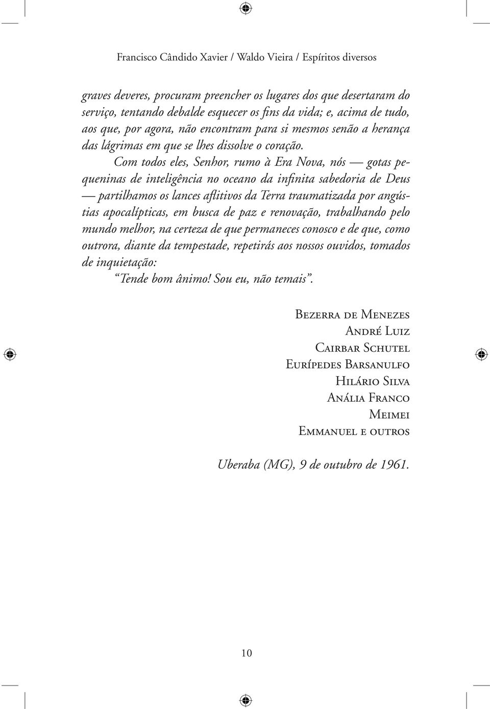 Com todos eles, Senhor, rumo à Era Nova, nós gotas pequeninas de inteligência no oceano da infinita sabedoria de Deus partilhamos os lances aflitivos da Terra traumatizada por angústias