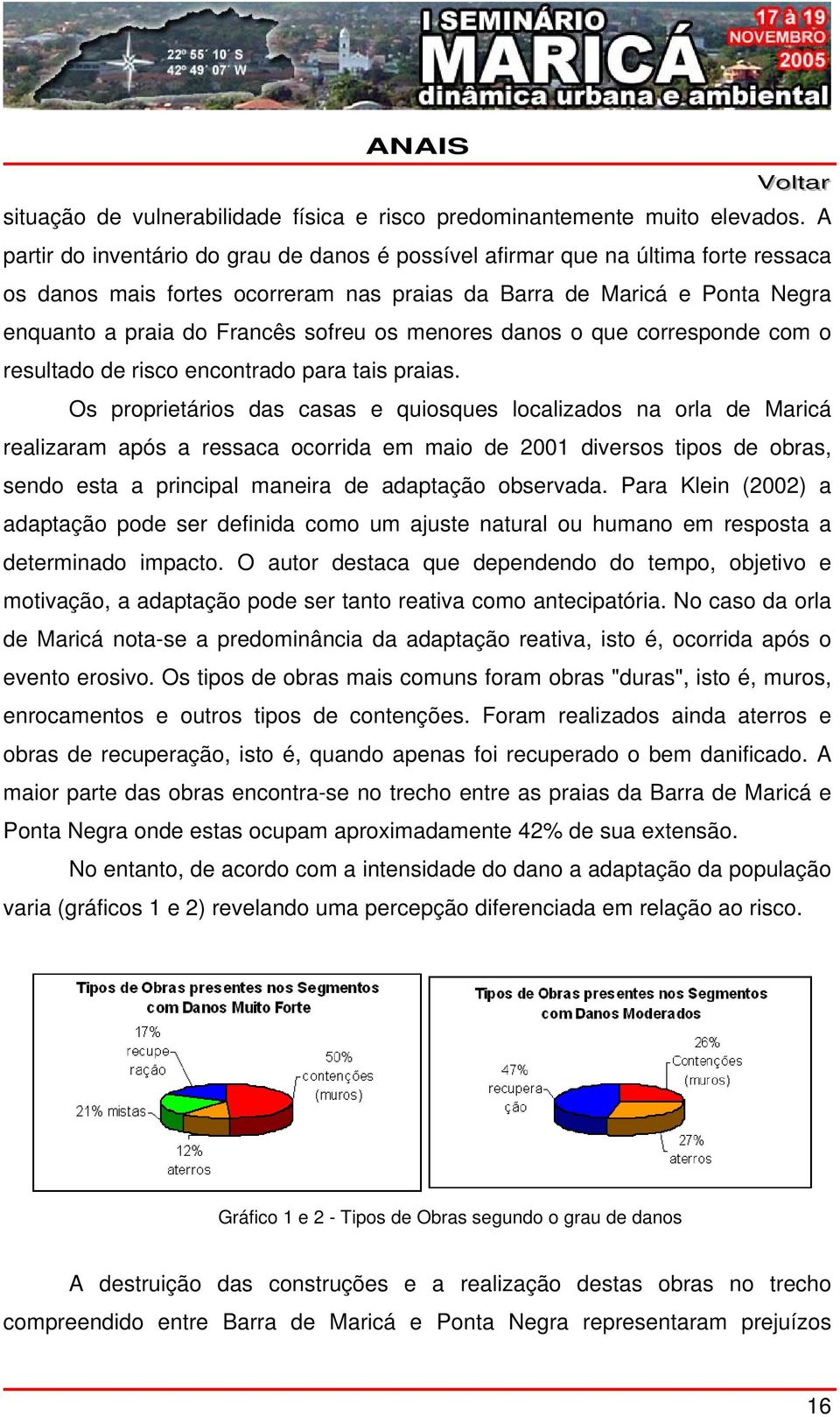 menores danos o que corresponde com o resultado de risco encontrado para tais praias.