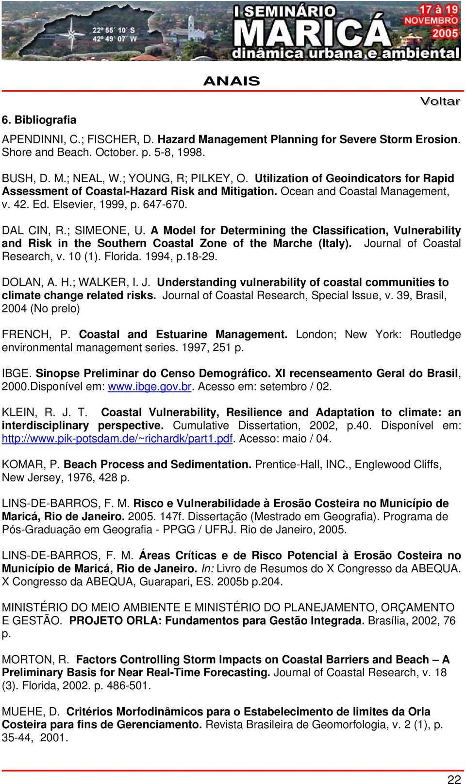 A Model for Determining the Classification, Vulnerability and Risk in the Southern Coastal Zone of the Marche (Italy). Journal of Coastal Research, v. 10 (1). Florida. 1994, p.18-29. DOLAN, A. H.