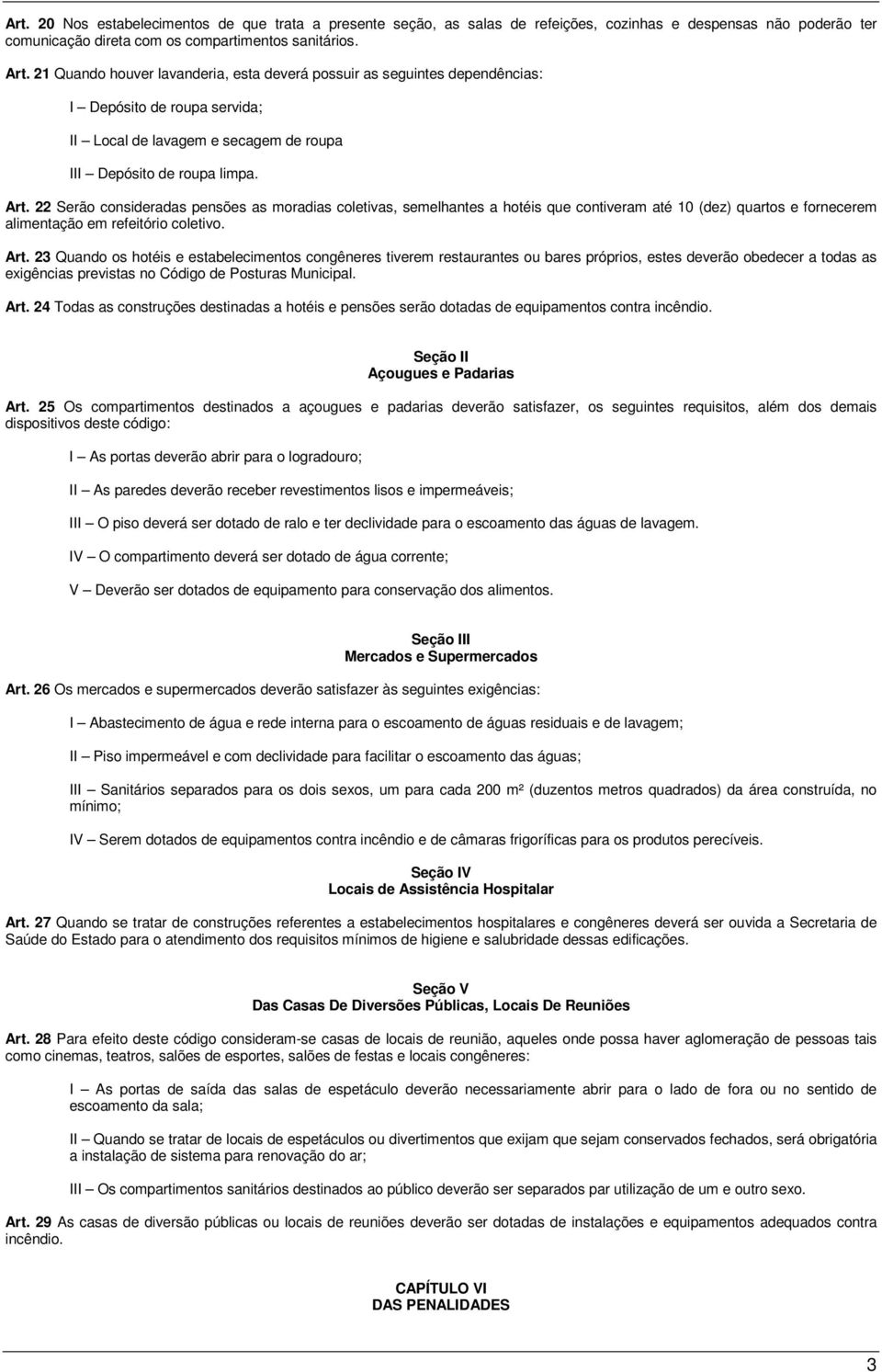 22 Serão consideradas pensões as moradias coletivas, semelhantes a hotéis que contiveram até 10 (dez) quartos e fornecerem alimentação em refeitório coletivo. Art.