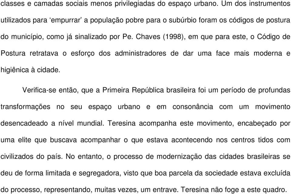 Chaves (1998), em que para este, o Código de Postura retratava o esforço dos administradores de dar uma face mais moderna e higiênica à cidade.