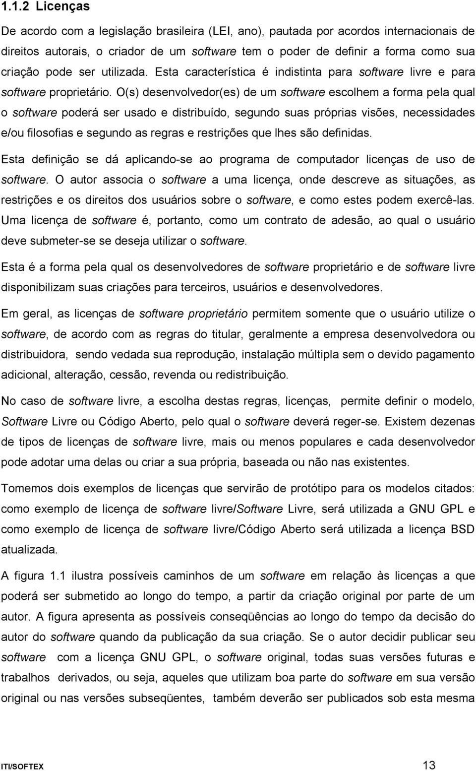 ser utilizada. Esta característica é indistinta para software livre e para software proprietário.