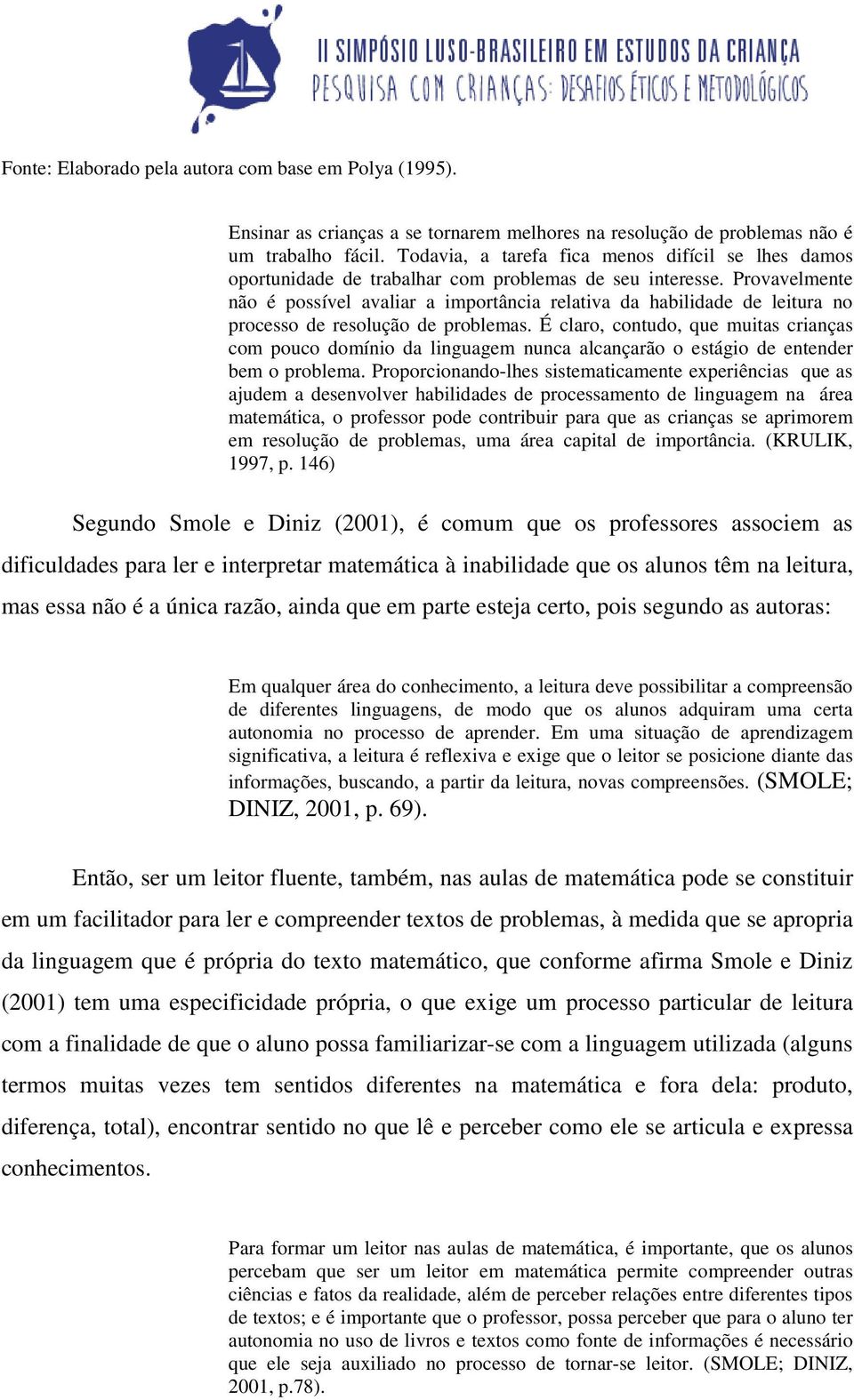 Provavelmente não é possível avaliar a importância relativa da habilidade de leitura no processo de resolução de problemas.