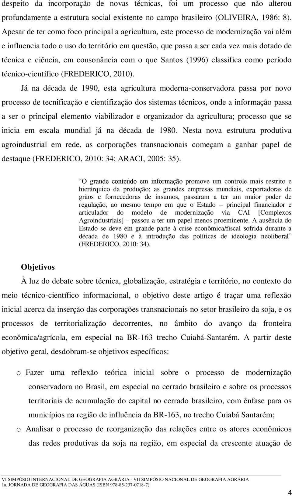 consonância com o que Santos (1996) classifica como período técnico-científico (FREDERICO, 2010).