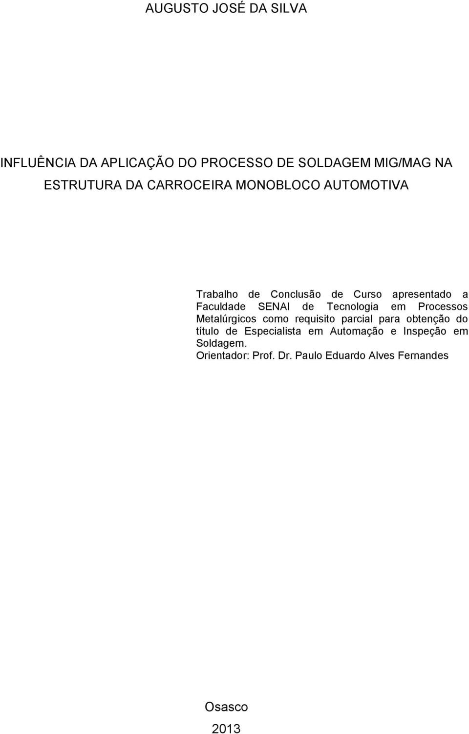 Tecnologia em Processos Metalúrgicos como requisito parcial para obtenção do título de