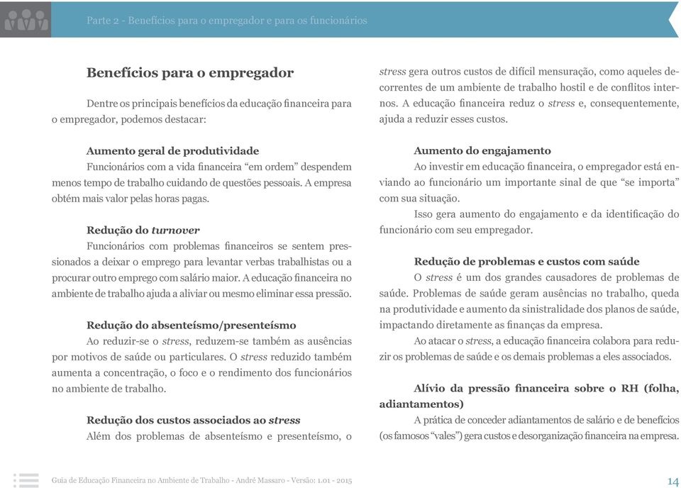 A educação financeira reduz o stress e, consequentemente, ajuda a reduzir esses custos.