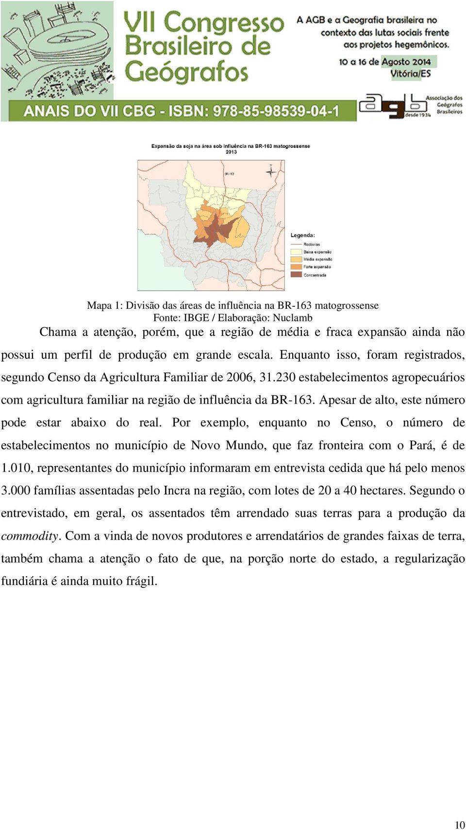 Apesar de alto, este número pode estar abaixo do real. Por exemplo, enquanto no Censo, o número de estabelecimentos no município de Novo Mundo, que faz fronteira com o Pará, é de 1.