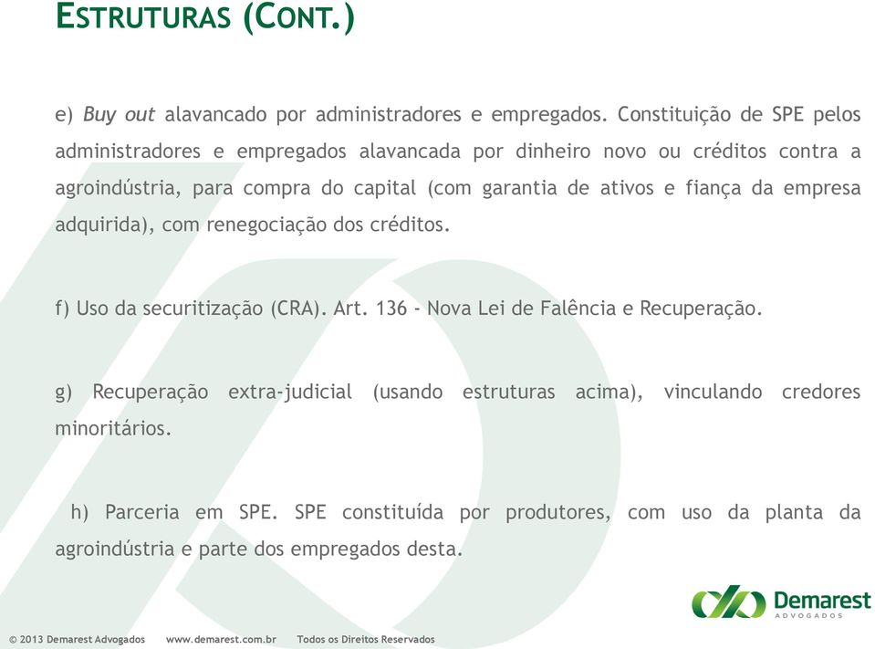 garantia de ativos e fiança da empresa adquirida), com renegociação dos créditos. f) Uso da securitização (CRA). Art.