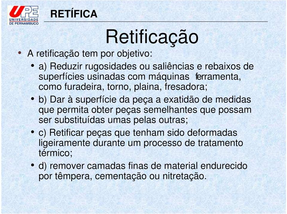 obter peças semelhantes que possam ser substituídas umas pelas outras; c) Retificar peças que tenham sido deformadas