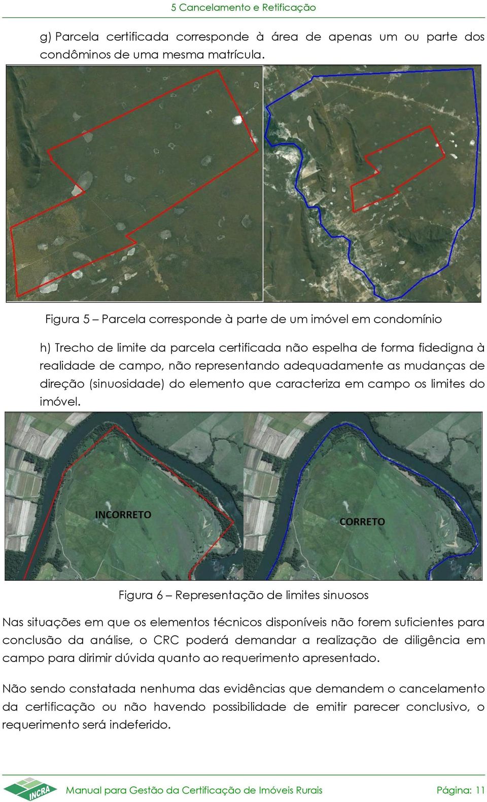 mudanças de direção (sinuosidade) do elemento que caracteriza em campo os limites do imóvel.